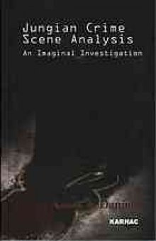 Jungian Crime Scene Analysis : an Imaginal Investigation.