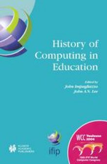 History of Computing in Education: IFIP 18th World Computer Congress TC3/TC9 1st Conference on the History of Computing in Education 22–27 August 2004 Toulouse, France