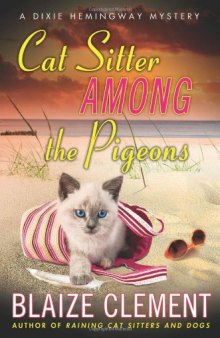 Cat Sitter Among the Pigeons: A Dixie Hemingway Mystery (Dixie Hemingway Mysteries)