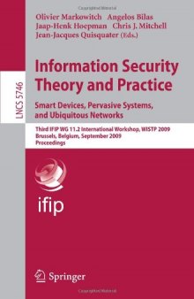 Information Security Theory and Practice. Smart Devices, Pervasive Systems, and Ubiquitous Networks: Third IFIP WG 11.2 International Workshop, WISTP 2009 ... Computer Science   Security and Cryptology)