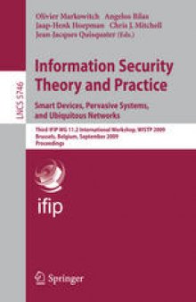 Information Security Theory and Practice. Smart Devices, Pervasive Systems, and Ubiquitous Networks: Third IFIP WG 11.2 International Workshop, WISTP 2009, Brussels, Belgium, September 1-4, 2009, Proceedings