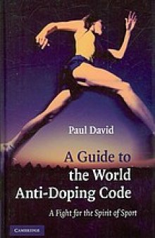 A guide to the World Anti-Doping Code : a fight for the spirit of sport