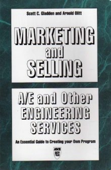Marketing and selling A/E and other engineering services : an essential guide to creating your own program