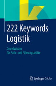 222 Keywords Logistik: Grundwissen für Fach- und Führungskräfte