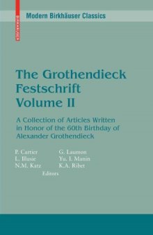 The Grothendieck Festschrift, Volume II: A Collection of Articles Written in Honor of the 60th Birthday of Alexander Grothendieck (Progress in Mathematics   Modern Birkhauser Classics)