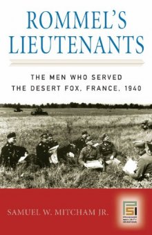 Rommel's Lieutenants: The Men Who Served the Desert Fox, France, 1940