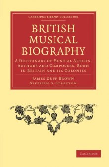 British Musical Biography: A Dictionary of Musical Artists, Authors and Composers, born in Britain and its Colonies (Cambridge Library Collection - Music)