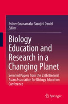 Biology Education and Research in a Changing Planet: Selected Papers from the 25th Biennial Asian Association for Biology Education Conference