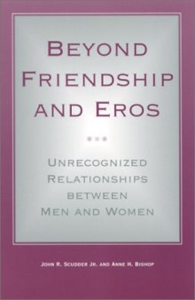 Beyond Friendship and Eros: Unrecognized Relationships Between Men and Women (S U N Y Series in the Philosophy of the Social Sciences)