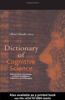 Dictionary of cognitive science : neuroscience, psychology, artificial intelligence, linguistics, and philosophy