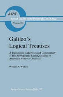 Galileo’s Logical Treatises: A Translation, with Notes and Commentary, of His Appropriated Latin Questions on Aristotle’s Posterior Analytics