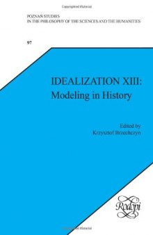 Idealization XIII: Modeling in History. (Poznan Studies in the Philosophy of the Sciences & the Humanities)