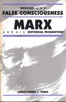 Ideology and False Consciousness: Marx and His Historical Progenitors
