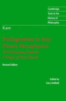 Immanuel Kant: Prolegomena to Any Future Metaphysics: That Will Be Able to Come Forward as Science: With Selections from the Critique of Pure Reason (Cambridge Texts in the History of Philosophy)