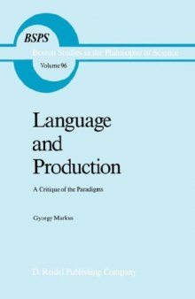 Language and Production: A Critique of the Paradigms (Boston Studies in the Philosophy of Science)  