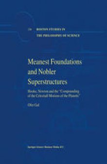 Meanest Foundations and Nobler Superstructures: Hooke, Newton and the “Compounding of the Celestiall Motions of the Planetts”