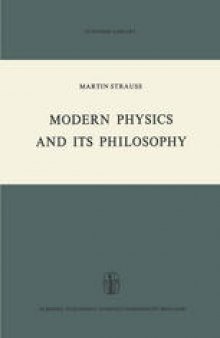 Modern Physics and its Philosophy: Selected Papers in the Logic, History and Philosophy of Science