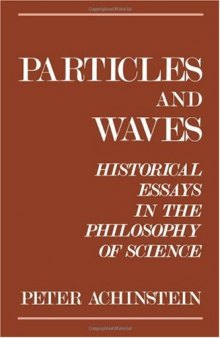 Particles and waves: Historical essays in the philosophy of science