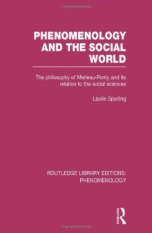 Phenomenology and the Social World: The Philosophy of Merleau-Ponty and its Relation to the Social Sciences