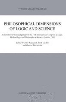 Philosophical Dimensions of Logic and Science: Selected Contributed Papers from the 11th International Congress of Logic, Methodology, and Philosophy of Science, Kraków, 1999