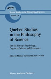 Québec Studies in the Philosophy of Science: Part II: Biology, Psychology, Cognitive Science and Economics Essays in Honor of Hugues Leblanc