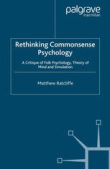 Rethinking Commonsense Psychology: A Critique of Folk Psychology, Theory of Mind and Simulation