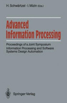Advanced Information Processing: Proceedings of a Joint Symposium. Information Processing and Software Systems Design Automation. Academy of Sciences of the USSR, Siemens AG, FRG Moscow, June 5/6, 1990
