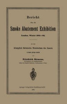 Bericht über die Smoke Abatement Exhibition, London, Winter 1881–82: An das Königlich Sächsische Ministerium des Innern in dessen Auftrage erstattet