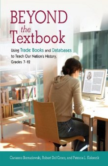 Beyond the Textbook: Using Trade Books and Databases to Teach Our Nation's History, Grades 7-12
