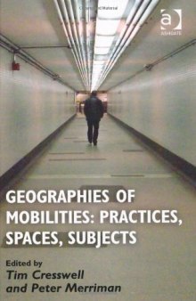 Geographies of Mobilities: Practices, Spaces, Subjects  