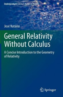 General Relativity Without Calculus: A Concise Introduction to the Geometry of Relativity 