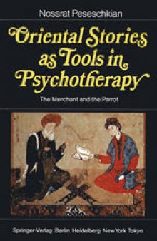 Oriental Stories as Tools in Psychotherapy: The Merchant and the Parrot With 100 Case Examples for Education and Self-Help