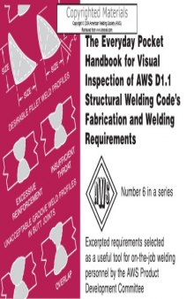 The everyday pocket handbook for visual inspection of AWS D1.1 structural welding code's fabrication and welding requirements : excerpted requirements selected as a useful tool for on-the-job welding personnel