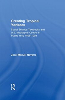 Creating Tropical Yankees: Social Science Textbooks and U.S. Ideological Control in Puerto Rico, 1898-1908