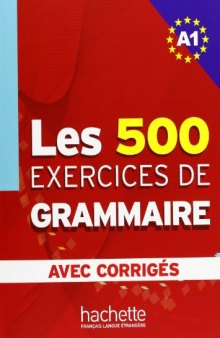 Les 500 Exercices de Grammaire A1 Combined Textbook and Answer Key