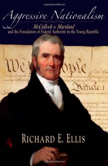Aggressive Nationalism: McCulloch v. Maryland and the Foundation of Federal Authority in the Young Republic