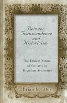 Between transcendence and historicism : the ethical nature of the arts in Hegelian aesthetics