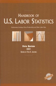 Handbook of U.S. Labor Statistics 2001: Employment, Earnings, Prices, Productivity, and Other Labor Data