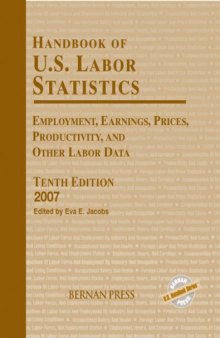 Handbook of U.S. Labor Statistics 2007: Employment, Earnings, Prices, Productivity, and Other Labor Data