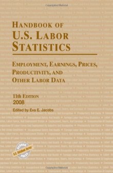 Handbook of U.S. Labor Statistics 2008: Employment, Earnings, Prices, Productivity, and Other Labor Data
