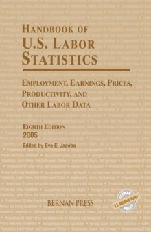 Handbook Of U.S. Labor Statistics: Employment, Earnings, Prices, Productivity, and Other Labor Data 2005