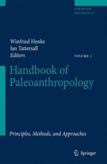 Handbook of Paleoanthropology:Principles, vol 1: Methods and Approaches Vol II:Primate Evolution and Human Origins Vol III:Phylogeny of Hominids 