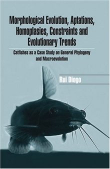 Morphological Evolution, Adaptations, Homoplasies, Constraints, and Evolutionary Trends: Catfishes as a Case Study on General Phylogeny & Macroevolution