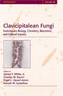 Clavicipitalean Fungi: Evolutionary Biology, Chemistry, Biocontrol And Cultural Impacts (Mycology)