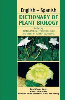 English-Spanish Dictionary of Plant Biology, including Plantae, Monera, Protoctista, Fungi, and Index of Spanish equivalents  