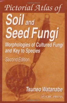 Pictorial Atlas of Soil and Seed Fungi: Morphologies of Cultured Fungi and Key to Species, Second Edition