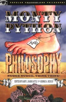 Monty Python and Philosophy: Nudge Nudge, Think Think! (Popular Culture and Philosophy 19)