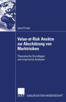 Value-at-Risk Ansätze zur Abschätzung von Marktrisiken: Theoretische Grundlagen und empirische Analysen