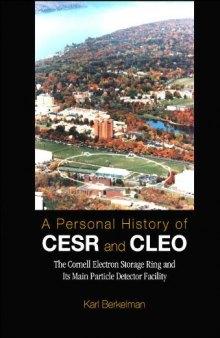 A Personal History of Cesr and Cleo: The Cornell Electron Storage Ring and Its Main Particle Detector Facility