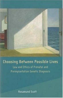 Choosing Between Possible Lives: Law and Ethics of Prenatal and Preimplantation Genetic Diagnosis